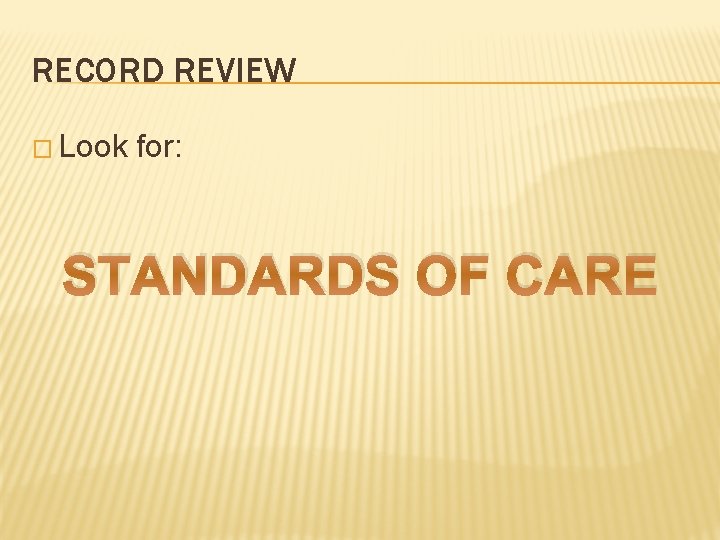 RECORD REVIEW � Look for: STANDARDS OF CARE 