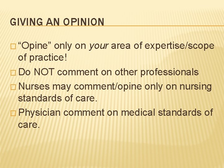 GIVING AN OPINION � “Opine” only on your area of expertise/scope of practice! �