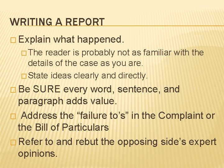 WRITING A REPORT � Explain what happened. � The reader is probably not as