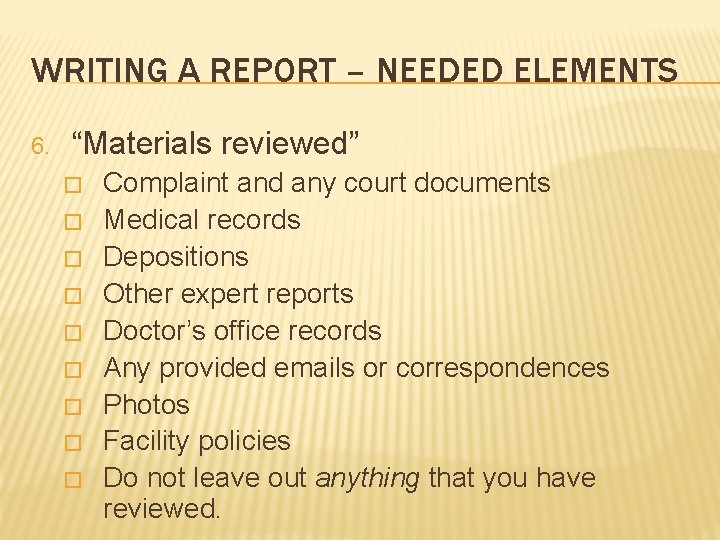 WRITING A REPORT – NEEDED ELEMENTS 6. “Materials reviewed” � � � � �