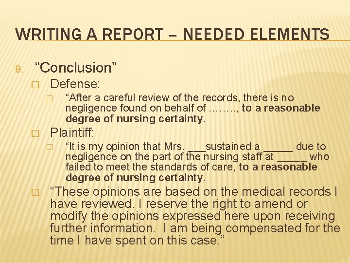 WRITING A REPORT – NEEDED ELEMENTS 9. “Conclusion” � Defense: � � Plaintiff: �