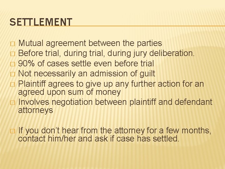 SETTLEMENT Mutual agreement between the parties � Before trial, during jury deliberation. � 90%