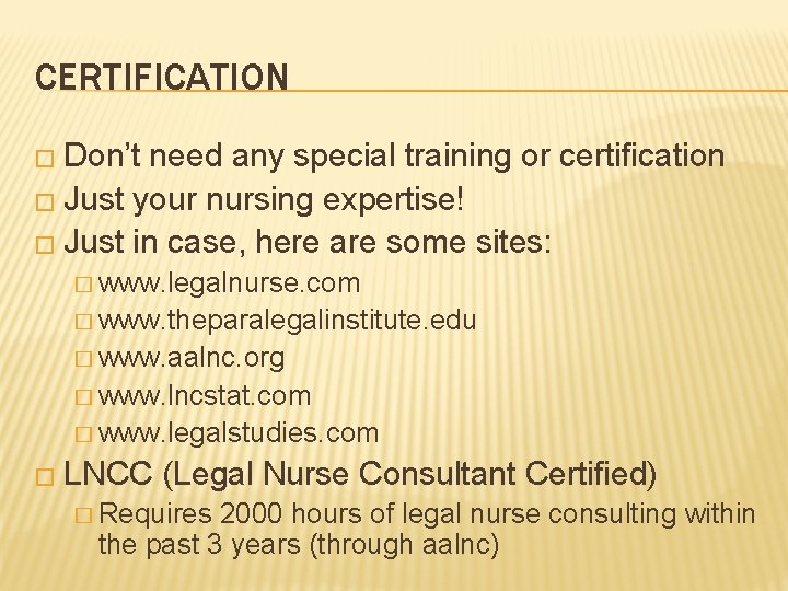 CERTIFICATION � Don’t need any special training or certification � Just your nursing expertise!