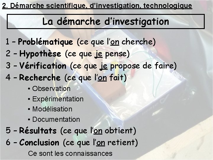 2. Démarche scientifique, d’investigation, technologique La démarche d’investigation 1 – Problématique (ce que l’on