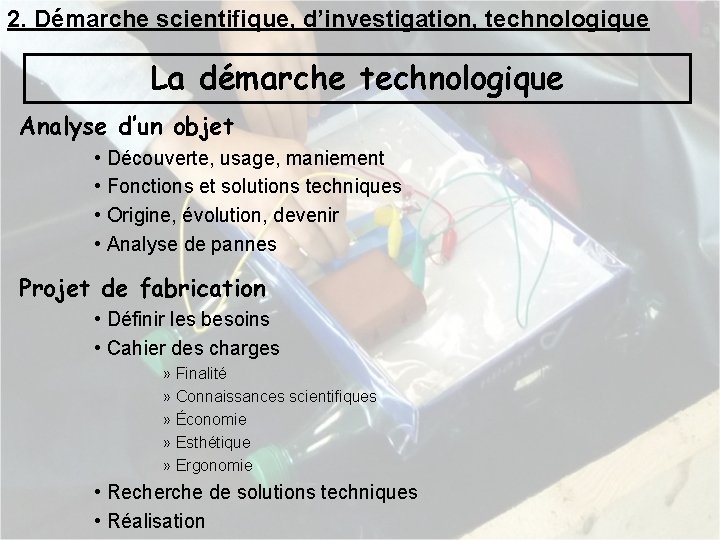 2. Démarche scientifique, d’investigation, technologique La démarche technologique Analyse d’un objet • Découverte, usage,