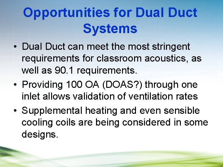 Opportunities for Dual Duct Systems • Dual Duct can meet the most stringent requirements