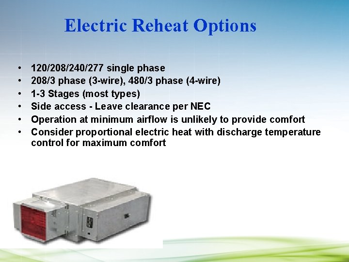 Electric Reheat Options • • • 120/208/240/277 single phase 208/3 phase (3 -wire), 480/3
