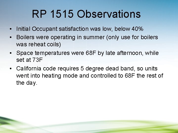 RP 1515 Observations • Initial Occupant satisfaction was low, below 40% • Boilers were