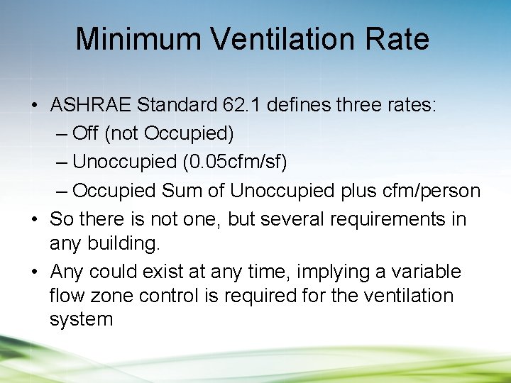 Minimum Ventilation Rate • ASHRAE Standard 62. 1 defines three rates: – Off (not