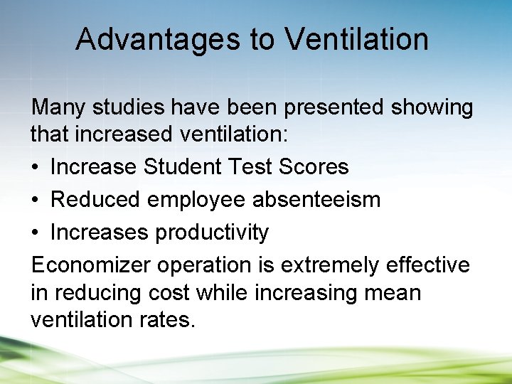 Advantages to Ventilation Many studies have been presented showing that increased ventilation: • Increase