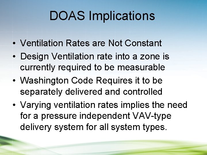 DOAS Implications • Ventilation Rates are Not Constant • Design Ventilation rate into a