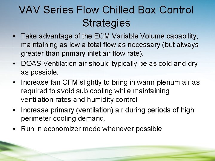 VAV Series Flow Chilled Box Control Strategies • Take advantage of the ECM Variable