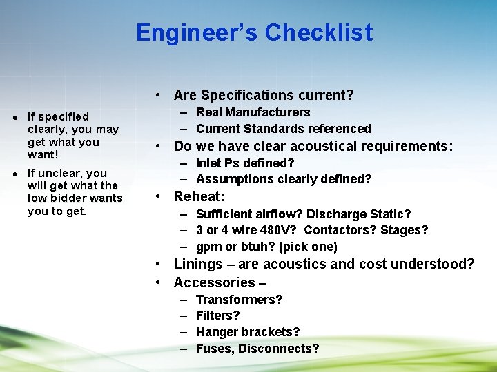 Engineer’s Checklist • Are Specifications current? l l If specified clearly, you may get