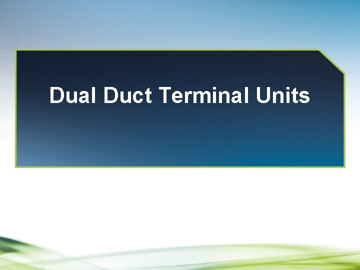 Dual Duct Terminal Units 