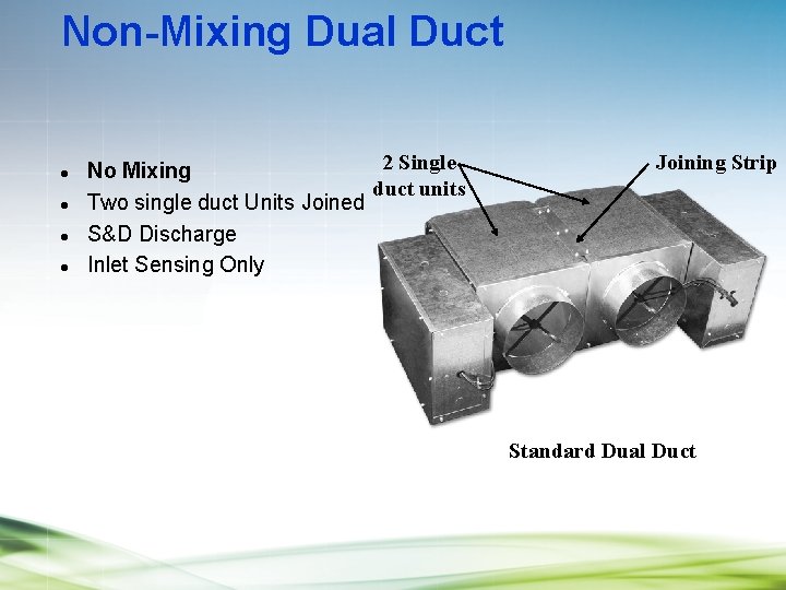 Non-Mixing Dual Duct l l 2 Single No Mixing duct units Two single duct