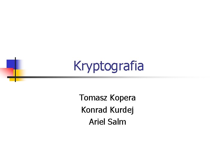  Kryptografia Tomasz Kopera Konrad Kurdej Ariel Salm 