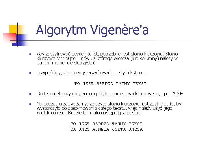  Algorytm Vigenère'a n n Aby zaszyfrować pewien tekst, potrzebne jest słowo kluczowe. Słowo