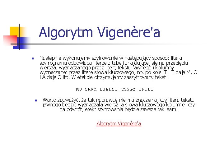  Algorytm Vigenère'a Następnie wykonujemy szyfrowanie w następujący sposób: litera szyfrogramu odpowiada literze z