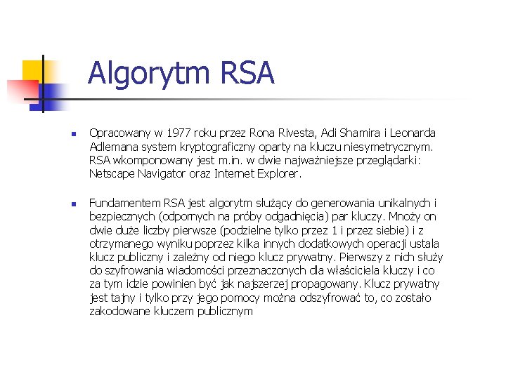 Algorytm RSA n n Opracowany w 1977 roku przez Rona Rivesta, Adi Shamira