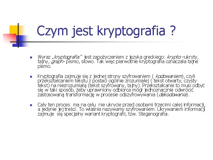  Czym jest kryptografia ? n n n Wyraz „kryptografia ” jest zapożyczeniem z