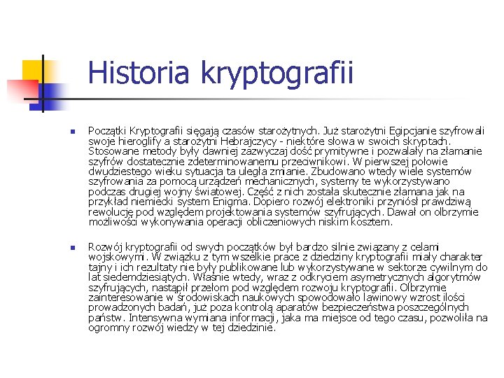  Historia kryptografii n n Początki Kryptografii sięgają czasów starożytnych. Już starożytni Egipcjanie szyfrowali