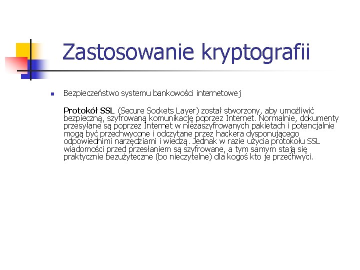  Zastosowanie kryptografii n Bezpieczeństwo systemu bankowości internetowej Protokół SSL (Secure Sockets Layer) został