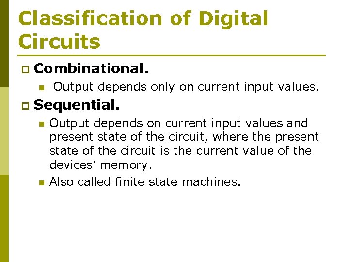 Classification of Digital Circuits p Combinational. n p Output depends only on current input