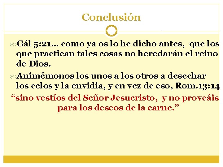 Conclusión Gál 5: 21… como ya os lo he dicho antes, que los que