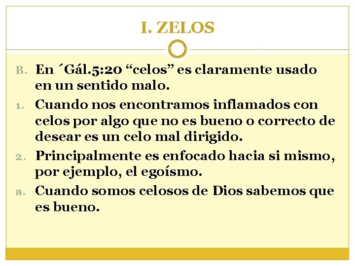 I. ZELOS B. En ´Gál. 5: 20 “celos” es claramente usado en un sentido