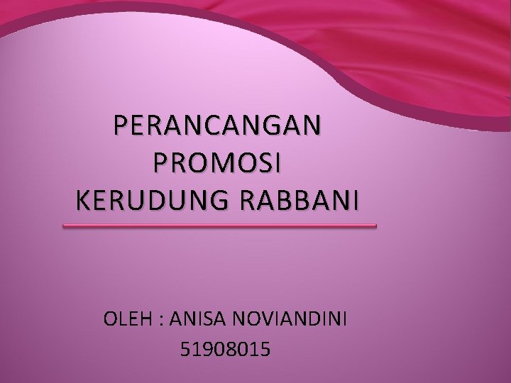 PERANCANGAN PROMOSI KERUDUNG RABBANI OLEH : ANISA NOVIANDINI 51908015 