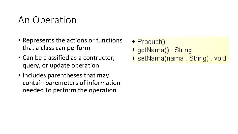 An Operation • Represents the actions or functions that a class can perform •