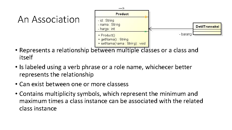 An Association • Represents a relationship between multiple classes or a class and itself