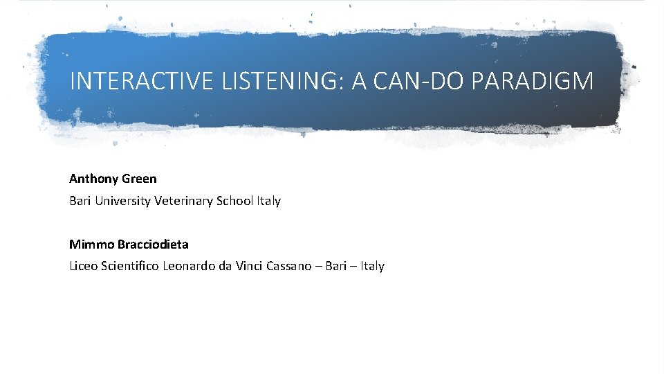 INTERACTIVE LISTENING: A CAN-DO PARADIGM Anthony Green Bari University Veterinary School Italy Mimmo Bracciodieta