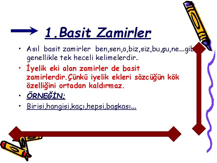 1. Basit Zamirler • Asıl basit zamirler ben, sen, o, biz, siz, bu, şu,