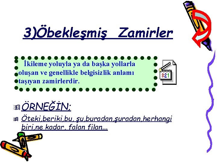 3)Öbekleşmiş Zamirler İkileme yoluyla ya da başka yollarla oluşan ve genellikle belgisizlik anlamı taşıyan