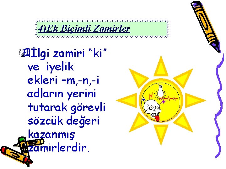 4)Ek Biçimli Zamirler ÿİlgi zamiri “ki” ve iyelik ekleri –m, -n, -i adların yerini