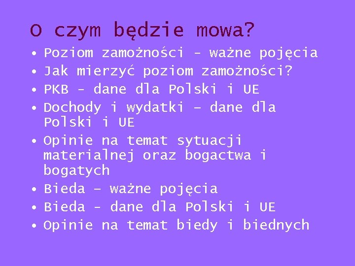 O czym będzie mowa? • • Poziom zamożności - ważne pojęcia Jak mierzyć poziom O czym będzie mowa? • • Poziom zamożności - ważne pojęcia Jak mierzyć poziom