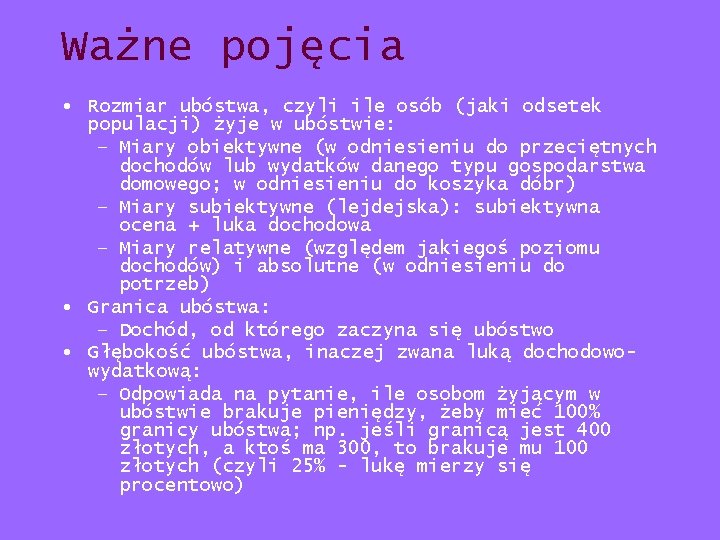 Ważne pojęcia • Rozmiar ubóstwa, czyli ile osób (jaki odsetek populacji) żyje w ubóstwie: