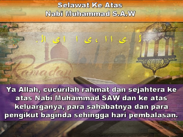 Selawat Ke Atas Nabi Muhammad S. A. W . ﻯ ﺍ ﺍ ﻯ ﺍﻟ Selawat Ke Atas Nabi Muhammad S. A. W . ﻯ ﺍ ﺍ ﻯ ﺍﻟ
