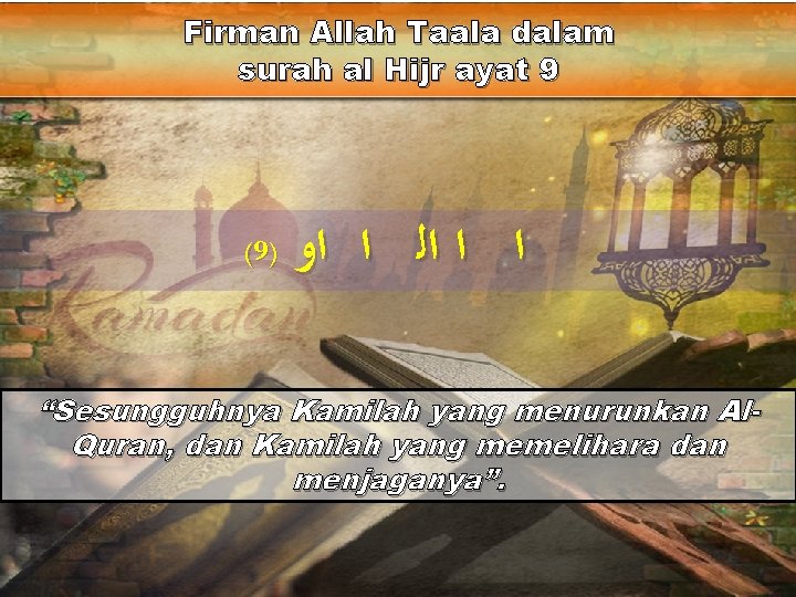 Firman Allah Taala dalam surah al Hijr ayat 9 (9) ﺍ ﺍ ﺍﻟ ﺍ Firman Allah Taala dalam surah al Hijr ayat 9 (9) ﺍ ﺍ ﺍﻟ ﺍ