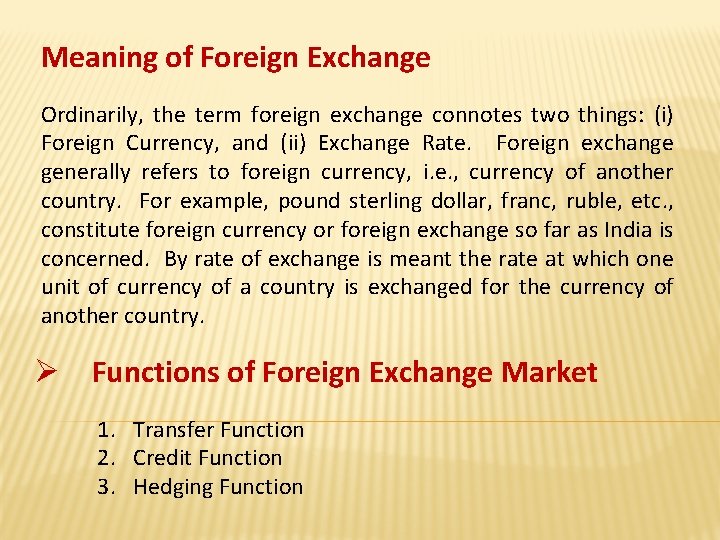 Meaning of Foreign Exchange Ordinarily, the term foreign exchange connotes two things: (i) Foreign