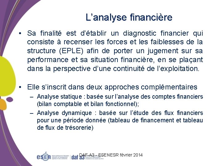 L’analyse financière • Sa finalité est d’établir un diagnostic financier qui consiste à recenser