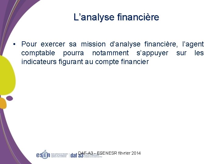 L’analyse financière • Pour exercer sa mission d’analyse financière, l’agent comptable pourra notamment s’appuyer