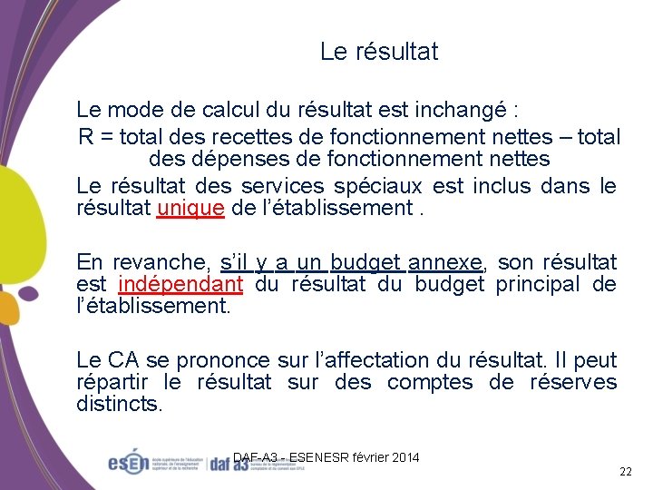 Le résultat Le mode de calcul du résultat est inchangé : R = total