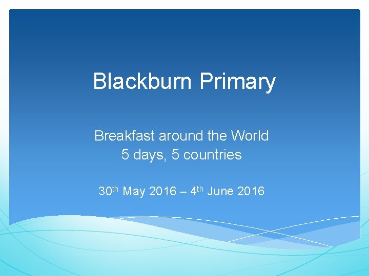Blackburn Primary Breakfast around the World 5 days, 5 countries 30 th May 2016