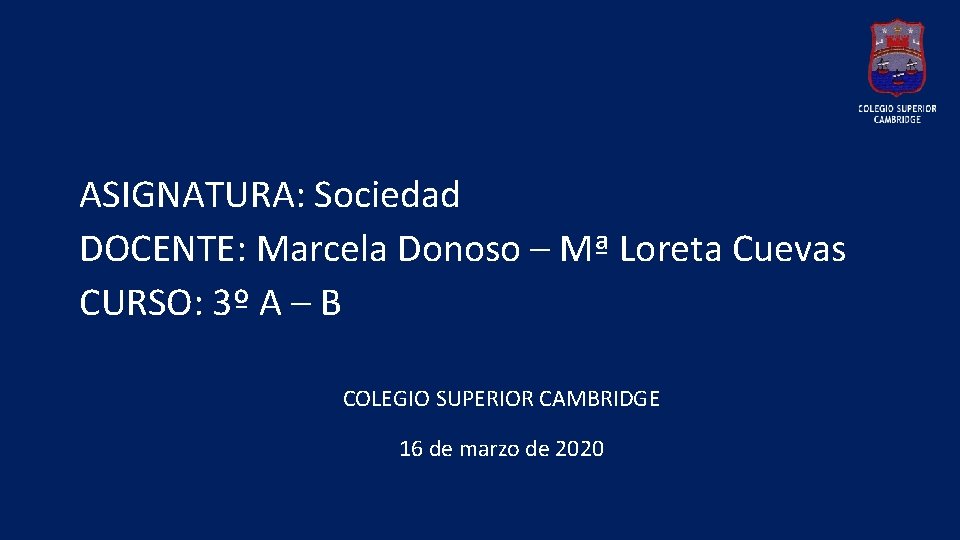  ASIGNATURA: Sociedad DOCENTE: Marcela Donoso – Mª Loreta Cuevas CURSO: 3º A –