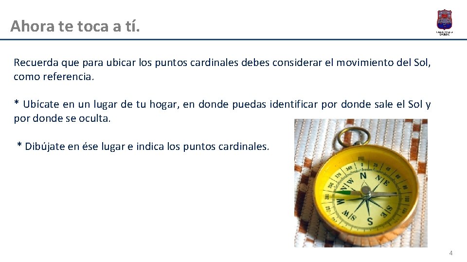 Ahora te toca a tí. Recuerda que para ubicar los puntos cardinales debes considerar