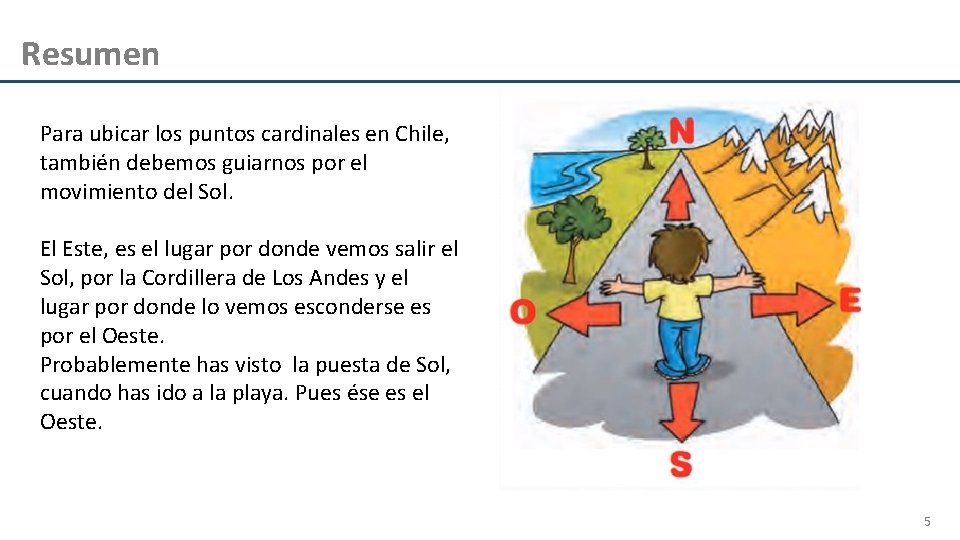 Resumen Para ubicar los puntos cardinales en Chile, también debemos guiarnos por el movimiento
