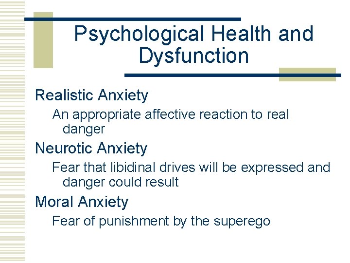 Psychological Health and Dysfunction Realistic Anxiety An appropriate affective reaction to real danger Neurotic
