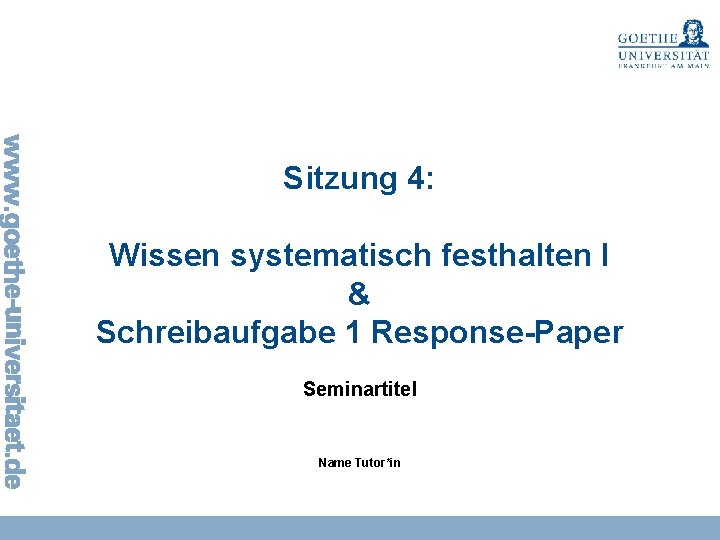 Sitzung 4: Wissen systematisch festhalten I & Schreibaufgabe 1 Response-Paper Seminartitel Name Tutor*in 